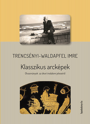 Trencsényi-Waldapfel Imre: Klasszikus arcképek könyv