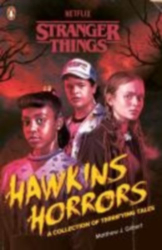 Things, Stranger - Gilbert, Matthew J.: Stranger Things: Hawkins Horrors idegen