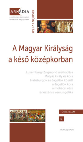 Varga Szabolcs (szerk.) - Gőzsy Zoltán (szerk.): A Magyar Királyság a késő középkorban e-Könyv