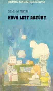 Dévényi Tibor: Hová lett Artúr? antikvár