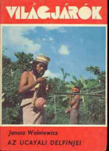 Janusz Wolniewicz: Világjárók-Az ucayali delfinjei antikvár