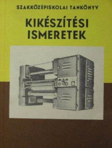 Rosivall Zoltán: Kikészítési ismeretek (A fonó- és szövőipari szakközépiskolák IV. osztálya számára) antikvár