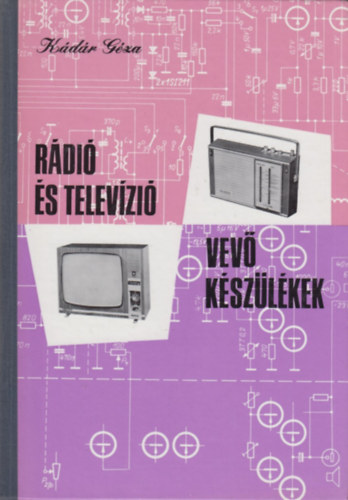 Kádár Géza: Rádió és televízió vevőkészülékek 1970-1971 antikvár