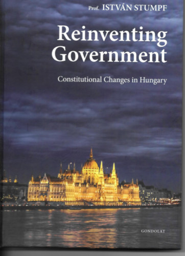 Stumpf István: Reinventing Government Constitutional Changes in Hungary könyv