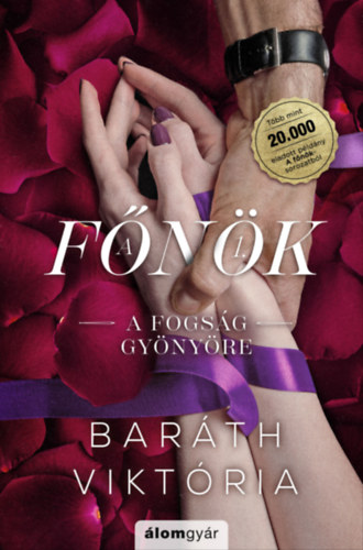 Baráth Viktória: A fogság gyönyöre (bővített újrakiadás) - A főnök 1. e-Könyv