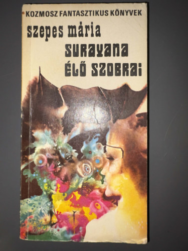 Szepes Mária; Szerkesztő: Kuczka Péter - Székely Éva: Surayana élő szobrai - A képzelet diktátorai (Kozmosz Fantasztikus Könyvek) antikvár