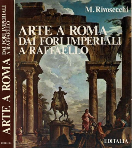 Mario Rivosecchi: Arte a Roma dai Fori Imperiali a Raffaello antikvár
