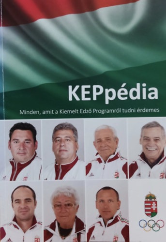 Magyar Olimpiai Bizottság, Borkai Zsolt: KEPpédia - Minden, amit a Kiemelt Edző Programról tudni érdemes antikvár