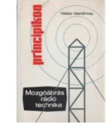 Halász István; Szentirmay László: ,,Principikon" mozgóábrás rádiótechnika antikvár