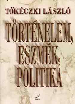 Tőkéczki László: Történelem, eszmék, politika antikvár