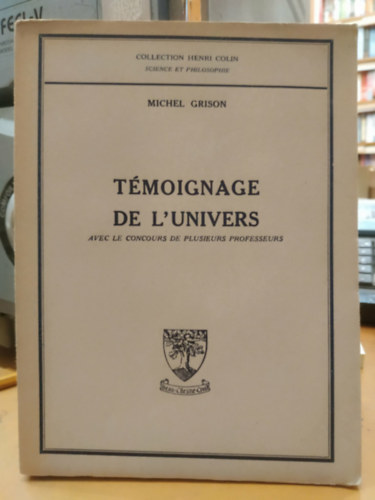 Michel Grison: Témoignage de L'Univers (Az Univerzum Bizonyságtétele)(Collection Henri Colin - Science et Philosophie) antikvár