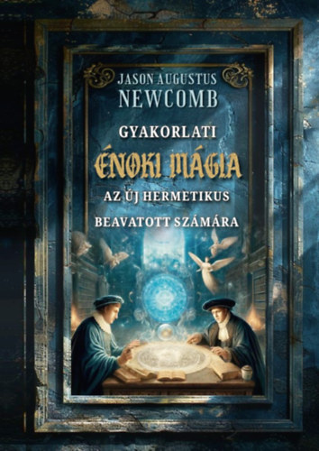 Jason Augustus Newcomb: Gyakorlati énoki mágia az új hermetikus beavatott számára könyv