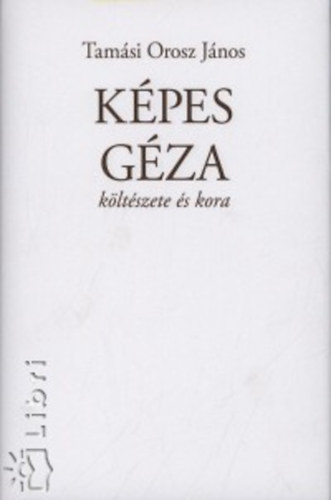Tamási Orosz János: Képes Géza költészete és kora antikvár