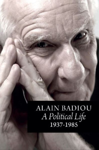Badiou, Alain: A Political Life: 1937 - 1985 idegen