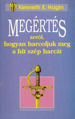 Kenneth E. Hagin: Megértés arról,hogyan harcoljuk meg a hit szép harcát antikvár