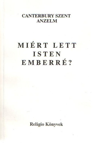 Canterbury Szent Anzelm: Miért lett Isten emberré? + Monologion proslogion antikvár
