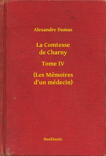 Alexandre Dumas: La Comtesse de Charny - Tome IV - (Les Mémoires d un médecin) e-Könyv
