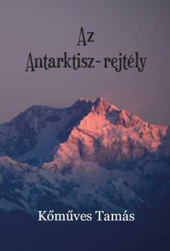 Kőműves Tamás: Az Antarktisz-rejtély könyv