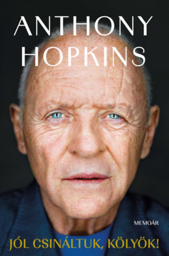 Anthony Hopkins: Jól csináltuk, kölyök! - Memoár könyv