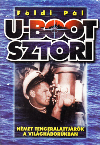 Földi Pál: U-Boot sztori - Német tengeralattjárók a világháborúkban antikvár
