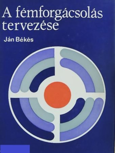 Ján Békés: A fémforgácsolás tervezése antikvár