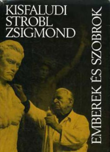Kisfaludi Strobl Zsigmond: Emberek és szobrok (Dedikált kiadás) könyv