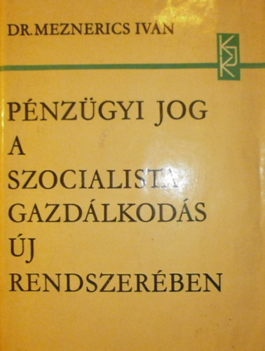Dr. Meznerics Iván: Pénzügyi jog a szocialista gazdálkodás új rendszerében antikvár