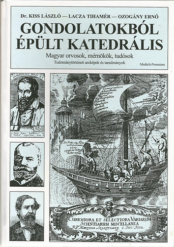 Kiss; Lacza; Ozogány: Gondolatokból épült katedrális (Magyar orvosok, mérnökök, tudósok) antikvár