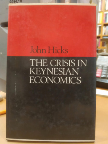 John Hicks: The Crisis in Keynesian Economics antikvár