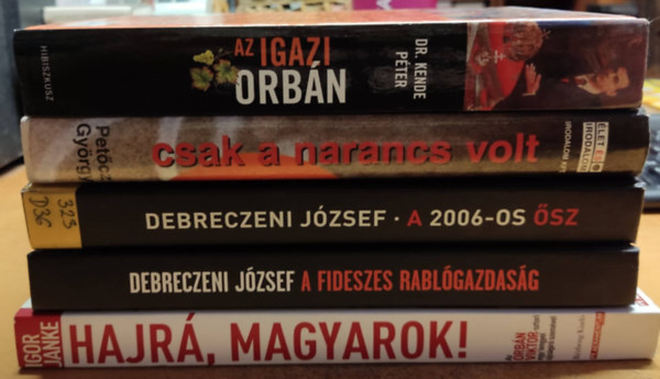 Debreczeni József, Petőcz György, Dr. Kende Péter, Igor Janke: 5 kötet Fidesz: A 2006-os ősz + A Fideszes rablógazdaság + Az igazi Orbán Viktor 2 + Csak a narancs volt + Hajrá, magyarok! könyv