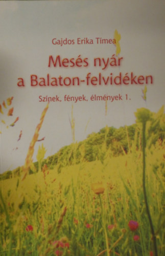 Gajdos Erika Tímea: Mesés nyár a Balaton- felvidéken- Színek, fények, élmények 1. antikvár