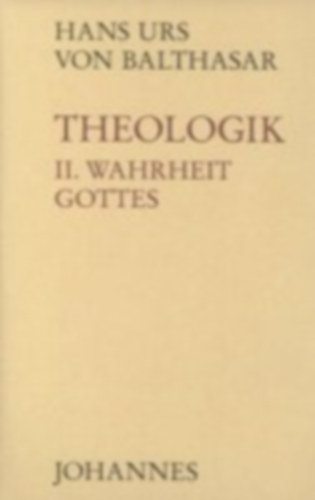 Balthasar, Hans Urs von: Theologik 2 / Wahrheit Gottes idegen