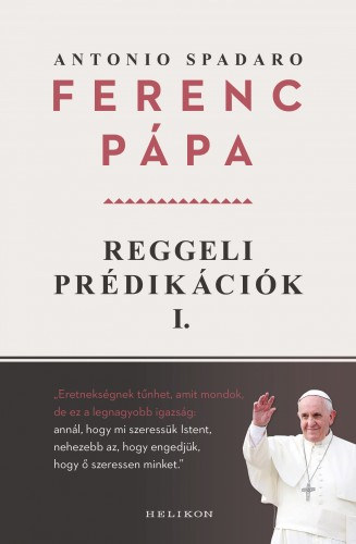 Ferenc pápa - Antonio Spadaro: Reggeli prédikációk 1. e-Könyv