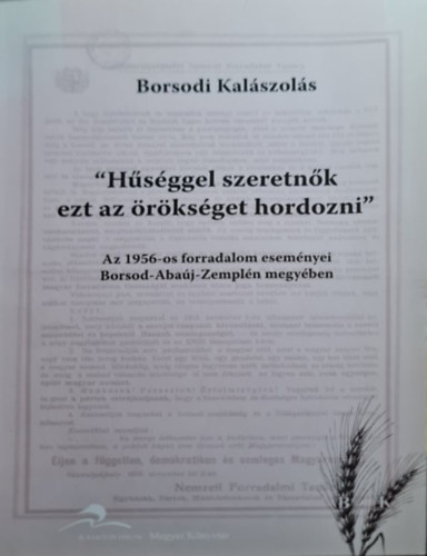 Bede Katalin (szerk.): "Hűséggel szeretnők ezt az örökséget hordozni" - Az 1956-os forradalom eseményei Borsod-Abaúj-Zemplén megyében antikvár