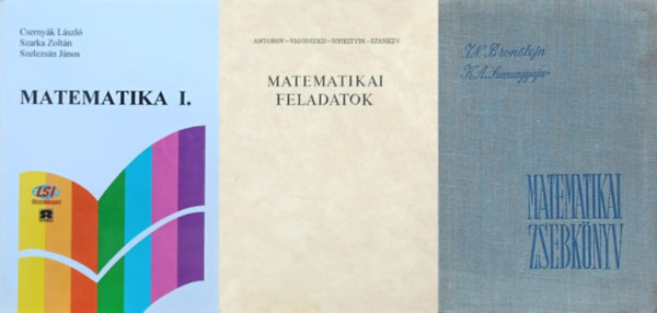 Dr. Csernyák László - Dr. Szarka Zoltán - Dr. Szelezsán János, I. N. Bronstejn -  K. A. Szemengyajev, Antonov - Vigodszkij - Nyikityin - Szankin: 3 db matematika szakkönyv egyetemistáknak: Matematika I. + Matematikai feladatok +  Matematika zsebkönyv - Mérnökök és mérnökhallgatók számára antikvár