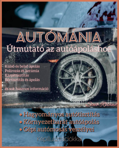 Steib Roland: Autómánia: Útmutató az autóápoláshoz e-Könyv