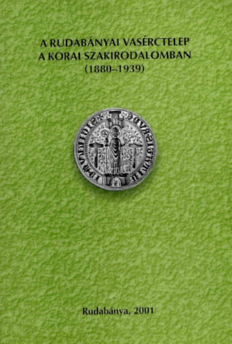 Szakáll Sándor: A Rudabányai vasérctelep a korai szakirodalomban (1880-1939) antikvár