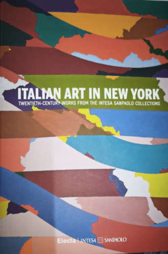Italian Art in New York - Twentieth-Century Works from the Intesa Sanpaolo Collections antikvár