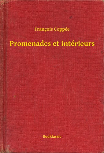 François Coppée: Promenades et intérieurs e-Könyv