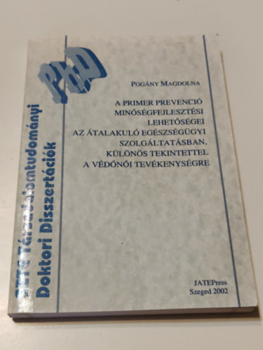 Pogány  Ágnes: A primer prevenció minőségfejlesztési lehetőségei az átalakuló egészségügyi szolgáltatásban, különös tekintettel a védőnői tevékenységre antikvár