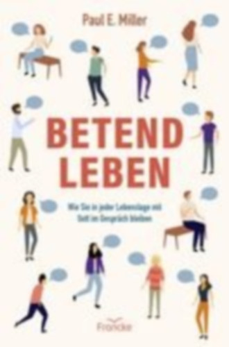 Miller, Paul E.: Betend leben idegen