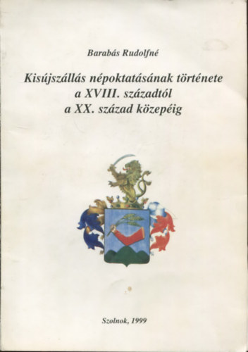 Barabás Rudolfné: Kisújszállás népoktatásának története a XVIII. századtól a XX. század közepéig - Dedikált antikvár