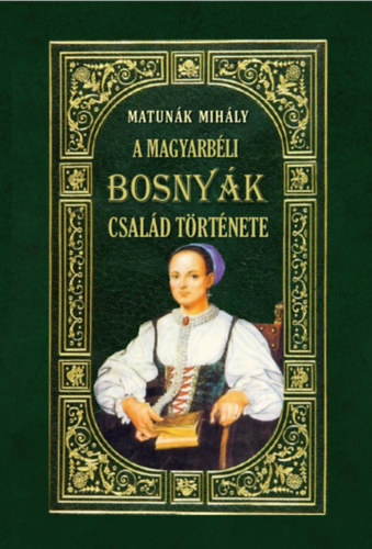 Matunák Mihály: A magyarbéli Bosnyák-család története könyv