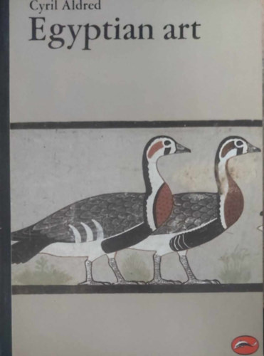 Cyril Aldred: Egyptian Art - In the Days of the Pharaohs 3100-320 BC antikvár
