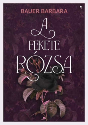 Bauer Barbara: A fekete rózsa e-Könyv