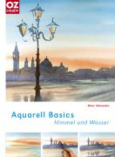 Schneider, Peter: Aquarell Basics - Himmel und Wasser idegen