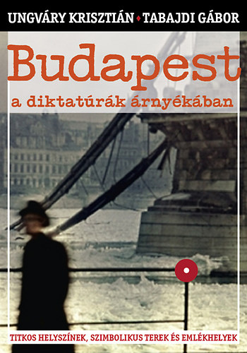 Tabajdi Gábor; Ungváry Krisztián: Budapest a diktatúrák árnyékában antikvár
