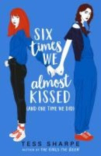 Sharpe, Tess: Six Times We Almost Kissed (And One Time We Did) idegen