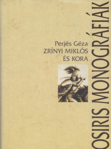 Perjés Géza: Zrínyi Miklós és kora (Osiris Monográfiák) - 2., bővített kiadás könyv