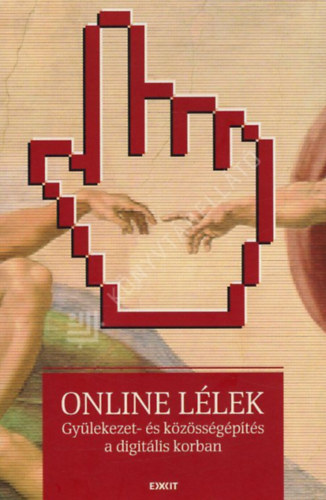 Online lélek: gyülekezet- és közösségépítés a digitális korban antikvár